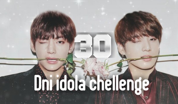 30 dni idola chellenge #27