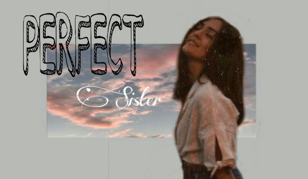 Perfect Sister { Prolog , rodział 2 }