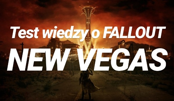 Test Wiedzy o FALLOUT NEW VEGAS