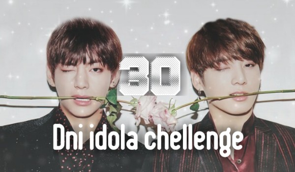 30 dni idola chellenge #17