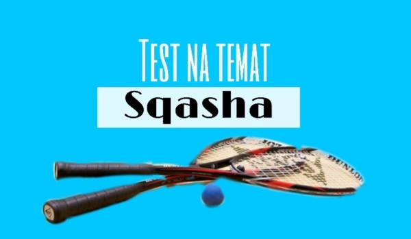 Test na temat squasha.