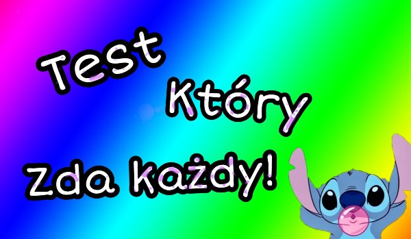 Test który zda każdy!