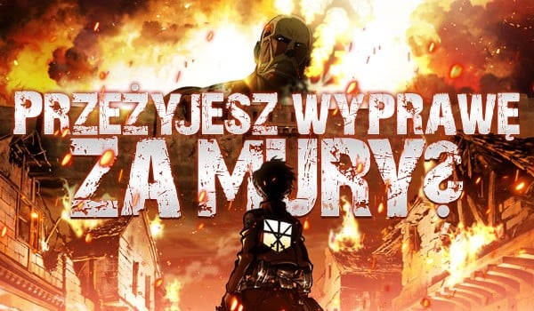 Czy przeżyjesz swoją pierwszą wyprawę za mury?