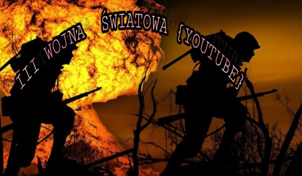 III Wojna Światowa z youtube’em #19