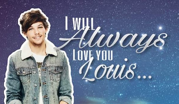 I will always love you Louis…#2