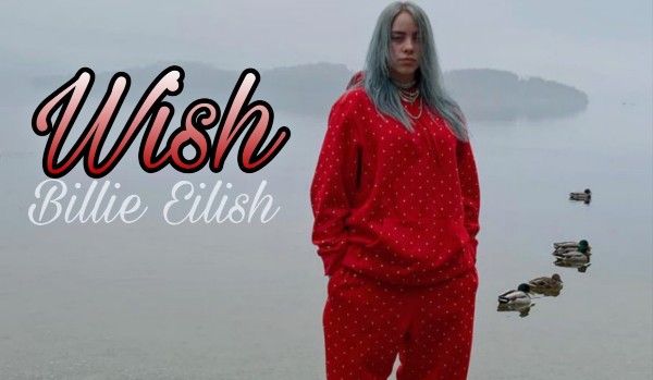Wish – Billie Eilish • 4