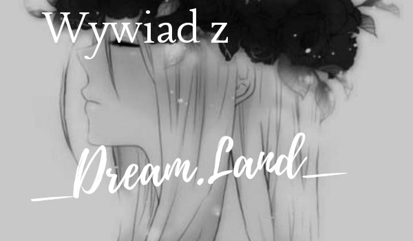 Wywiad z _Dream.Land_!