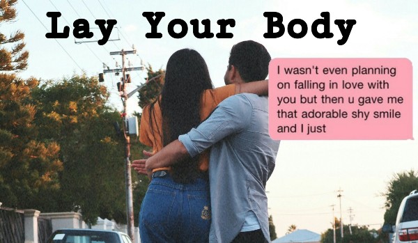 Lay your body #1