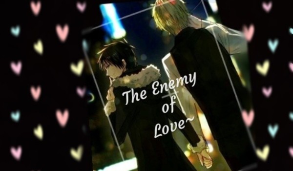 The Enemy of Love~ Wrogowie Miłości~ Yaoi- Durarara #2