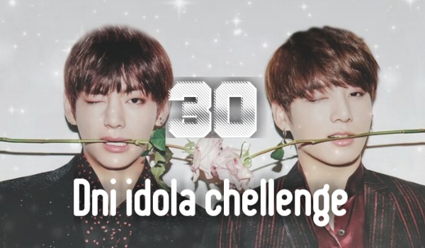 30 dni idola chellenge #2