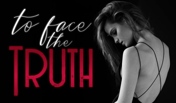 To face the truth ~ One shot