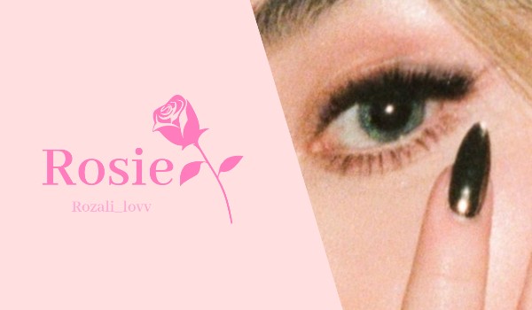 • Rosie •