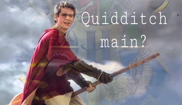 Quidditch main?