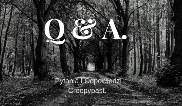 Q&A- Pytania i odpowiedzi Creepypast~ @_CreepyUniciorn