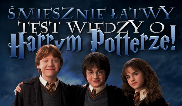 Śmiesznie łatwy test wiedzy o „Harrym Potterze”!