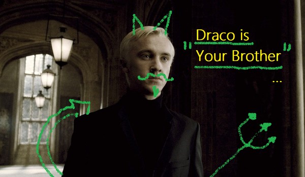 Draco is your brother #3