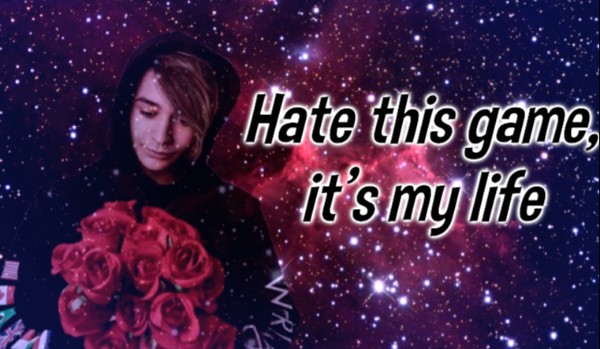 Hate this game it’s my life #7