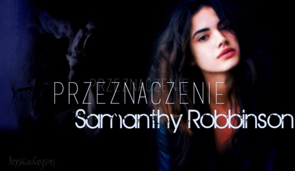 Przeznaczenie Samanthy Robbinson ~ part two