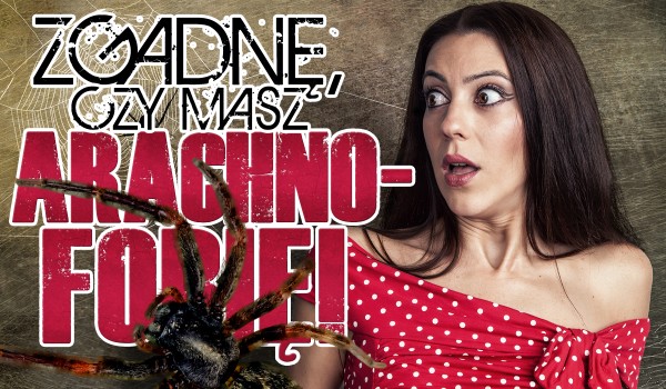 Zgadnę, czy masz arachnofobię!