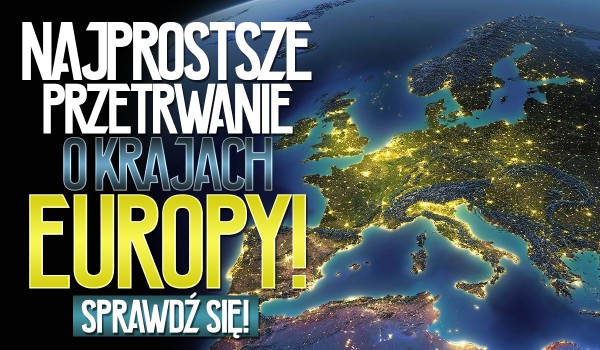 Najprostsze przetrwanie o krajach Europy!