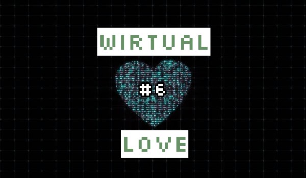 Wirtual Love #6