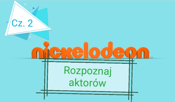 Rozpoznaj gwiazdy Nickelodeon! Cz. 2 męska