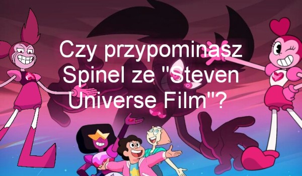 Czy przypominasz Spinel ze „Steven Universe Film”?