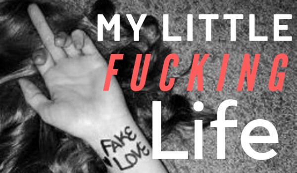 My little fucking life –  PART 3