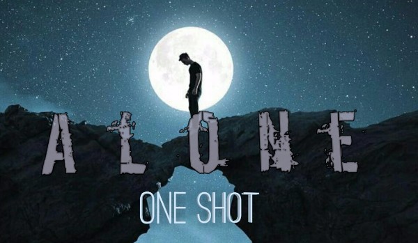 Alone ~ One Shot
