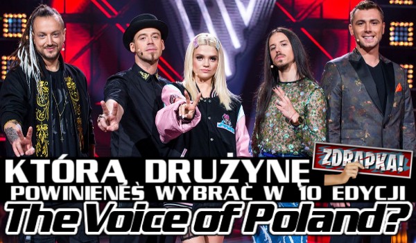 Którą drużynę powinieneś wybrać w 10 edycji The Voice of Poland? Zdrapka!