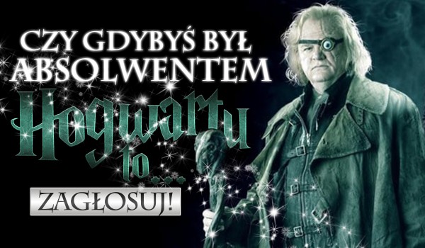 Pytania z serii „Czy gdybyś był absolwentem Hogwartu, to…?” – Głosowanie!