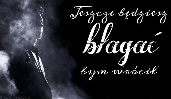 Jeszcze będziesz błagać bym wrócił #3