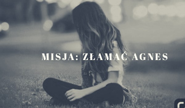Misja: Złamać Agnes #14