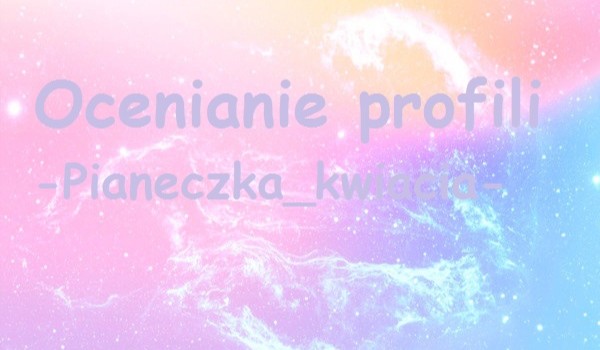 Ocenianie profili -Pianeczka_kwiacia-