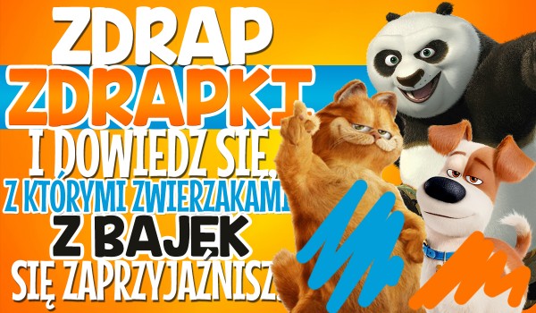 Zdrap zdrapkę i dowiedz się, z którymi zwierzakami z bajek się zaprzyjaźnisz!