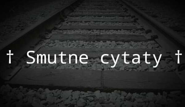 † Smutne cytaty †