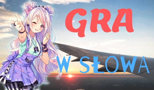 Gra w słowa! ~ Specjał na 300 obserwatorów #2