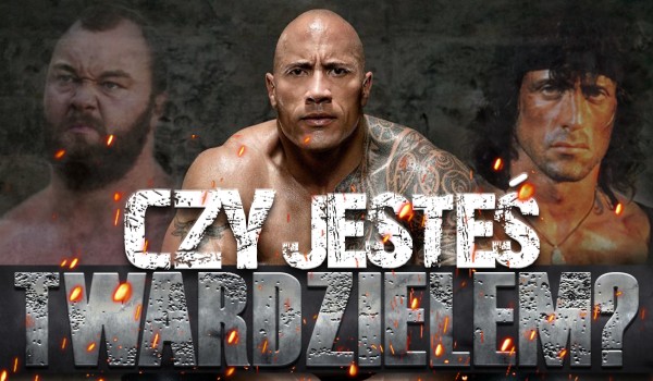 Czy jesteś twardzielem?