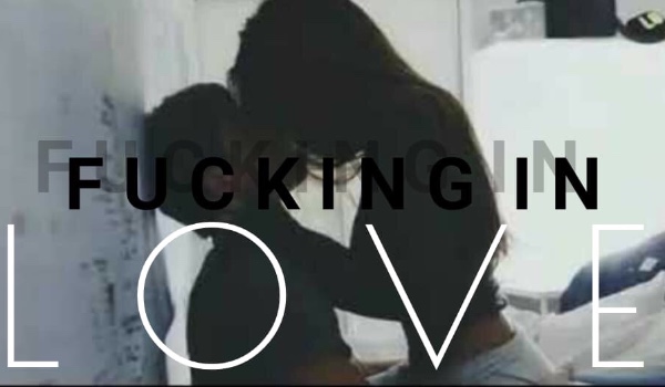 Fucking in love~ Part three
