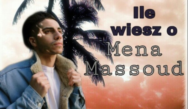Ile wiesz o Mena Massoud?
