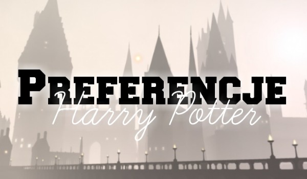 Preferencje-Harry Potter cz.3