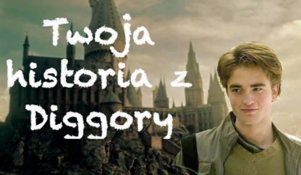 Twoja historia z Diggory #9
