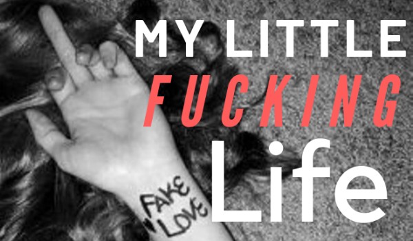 My little fucking live –  PART 2