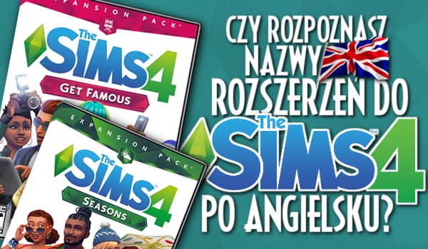Czy rozpoznasz nazwy rozszerzeń do „The Sims 4” po angielsku?