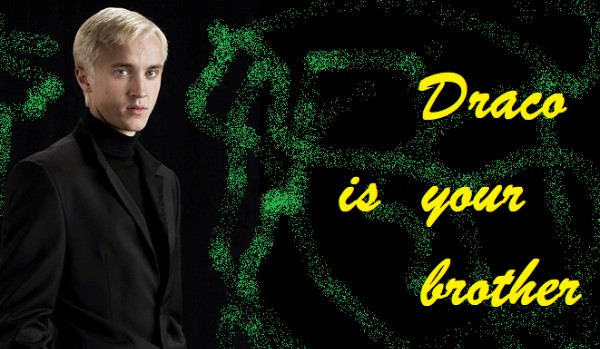 Draco is your brother
