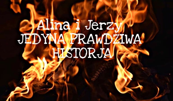 Alina i Jerzy: jedyna prawdziwa historja(czyli to opo na J. Pl)
