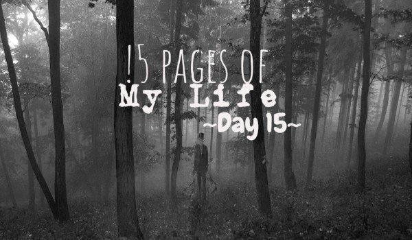 15 Pages Of My Life – Day 15
