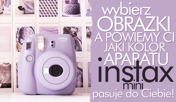 Wybierz obrazki, a my powiemy Ci, jaki kolor aparatu Instax Mini do Ciebie pasuje!
