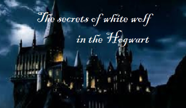 The secrets of white wolf in Hogwart- Prolog
