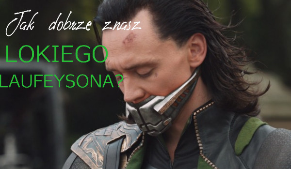 Jak dobrze znasz Lokiego Laufeysona?